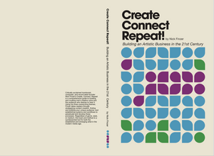 Create Connect Repeat - Building an Artistic Business in the 21st Century