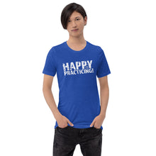 Load image into Gallery viewer, HAPPY PRACTICING! Short-Sleeve Unisex T-Shirt